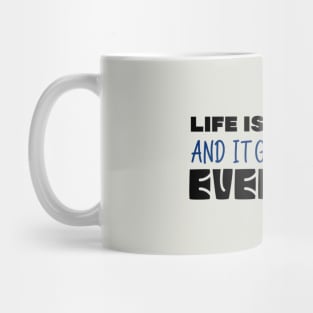 Life Is So Good And It Gets Better Everyday Mug